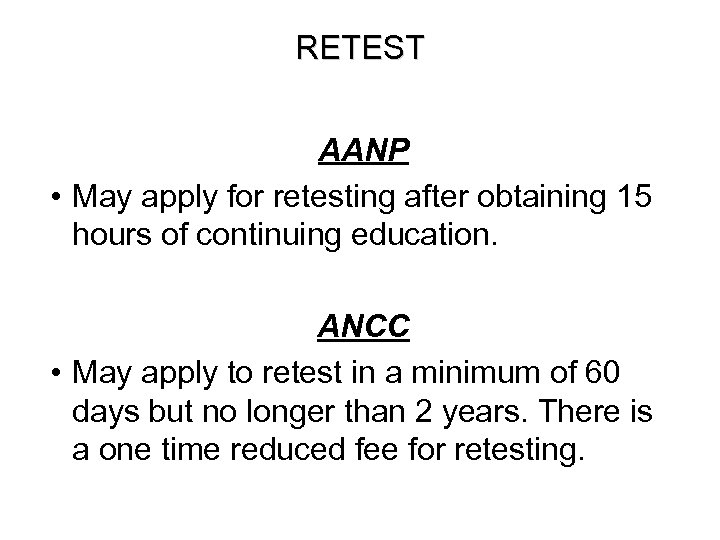 RETEST AANP • May apply for retesting after obtaining 15 hours of continuing education.