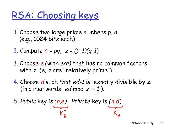 RSA: Choosing keys 1. Choose two large prime numbers p, q. (e. g. ,