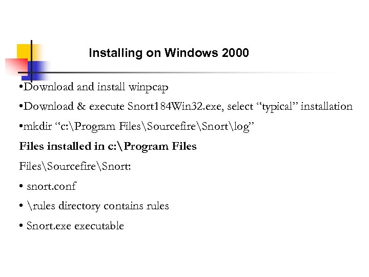 Installing on Windows 2000 • Download and install winpcap • Download & execute Snort