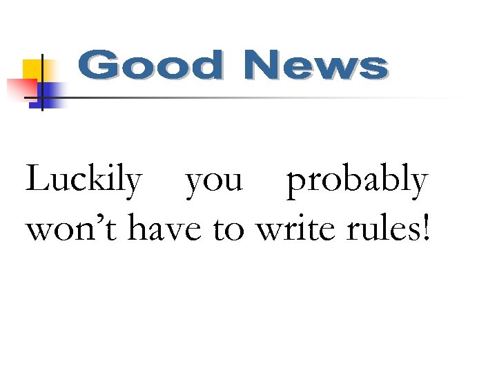 Luckily you probably won’t have to write rules! 