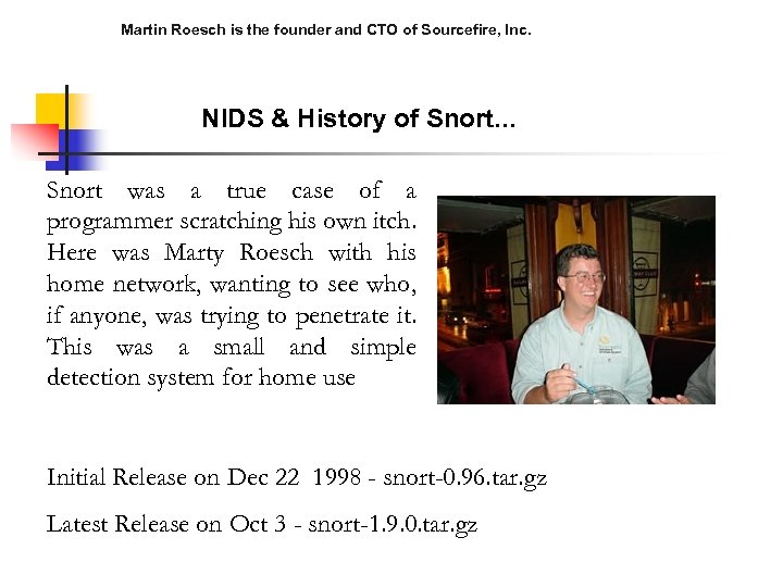 Martin Roesch is the founder and CTO of Sourcefire, Inc. NIDS & History of