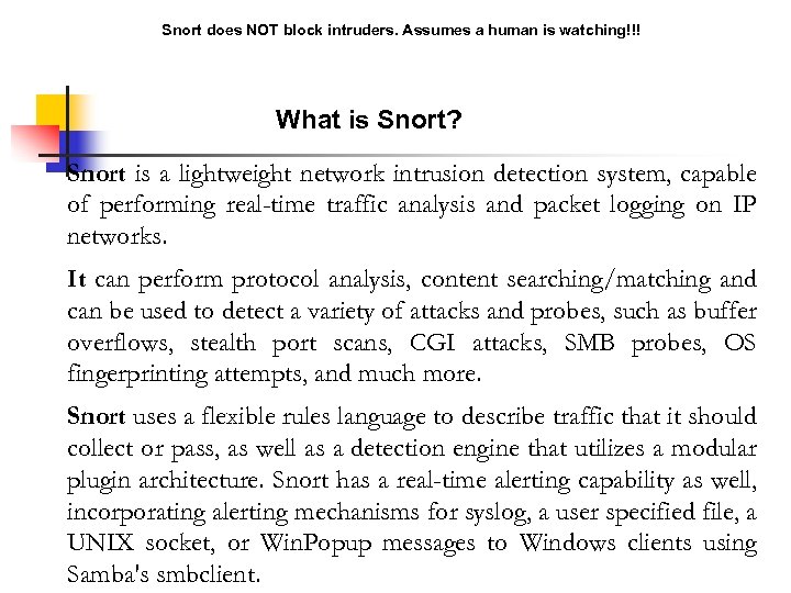 Snort does NOT block intruders. Assumes a human is watching!!! What is Snort? Snort
