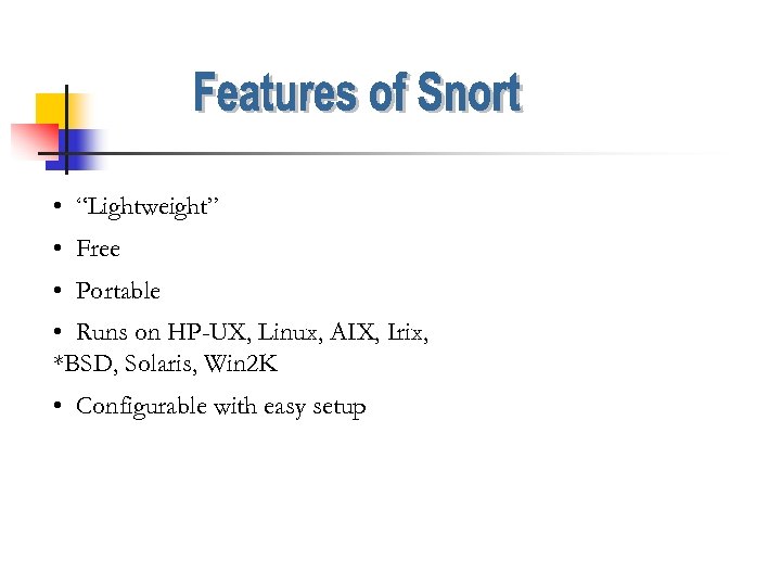  • “Lightweight” • Free • Portable • Runs on HP-UX, Linux, AIX, Irix,