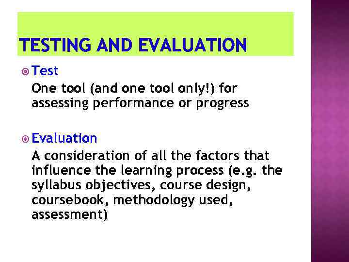 TESTING AND EVALUATION Test One tool (and one tool only!) for assessing performance or