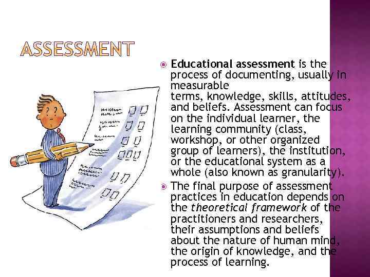  Educational assessment is the process of documenting, usually in measurable terms, knowledge, skills,