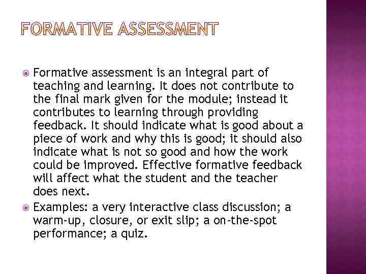 Formative assessment is an integral part of teaching and learning. It does not contribute