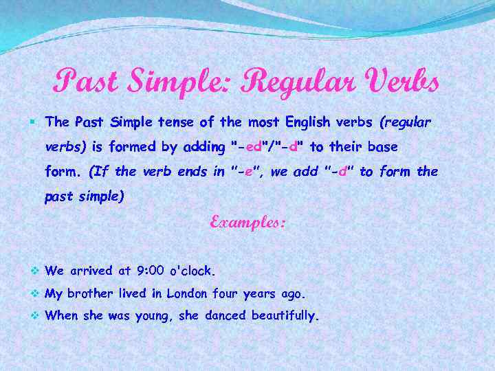 Past Simple: Regular Verbs § The Past Simple tense of the most English verbs