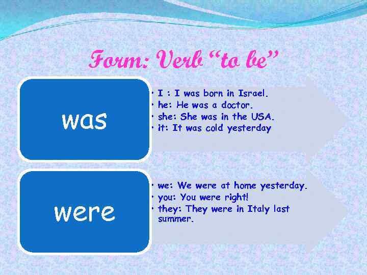 Form: Verb “to be” was were • • I : I was born in