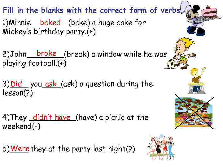 Fill in the blanks with the correct form of verbs. 1)Minnie____(bake) a huge cake