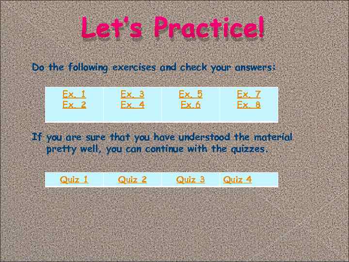 Let’s Practice! Do the following exercises and check your answers: Ex. 1 Ex. 2