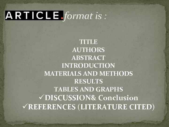 Article format is : TITLE AUTHORS ABSTRACT INTRODUCTION MATERIALS AND METHODS RESULTS TABLES AND