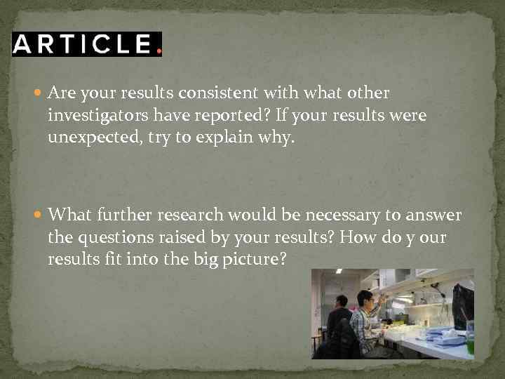  Are your results consistent with what other investigators have reported? If your results