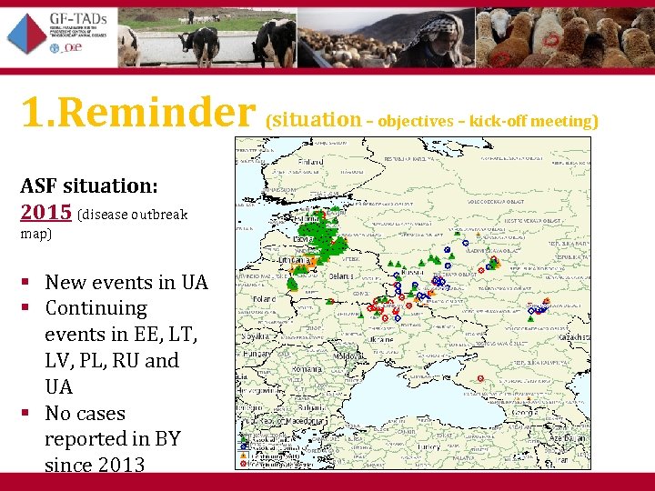 1. Reminder (situation – objectives – kick-off meeting) ASF situation: 2015 (disease outbreak map)