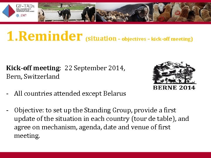 1. Reminder (situation – objectives – kick-off meeting) Kick-off meeting: 22 September 2014, Bern,