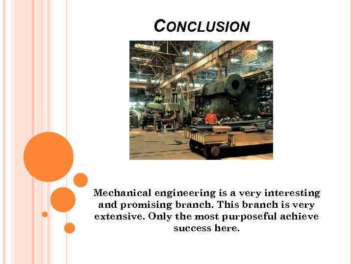 CONCLUSION Mechanical engineering is a very interesting and promising branch. This branch is very