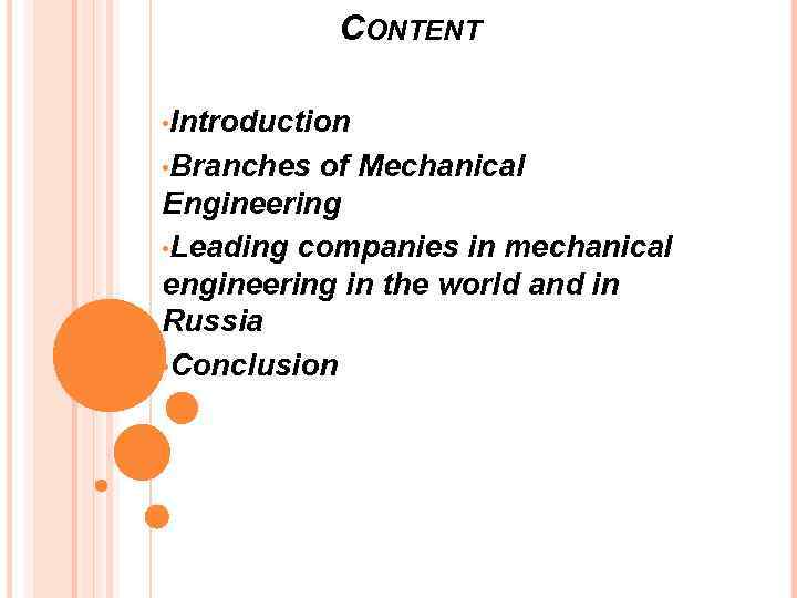 CONTENT • Introduction • Branches of Mechanical Engineering • Leading companies in mechanical engineering