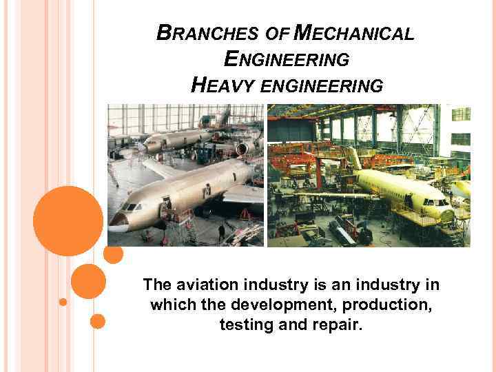 BRANCHES OF MECHANICAL ENGINEERING HEAVY ENGINEERING The aviation industry is an industry in which