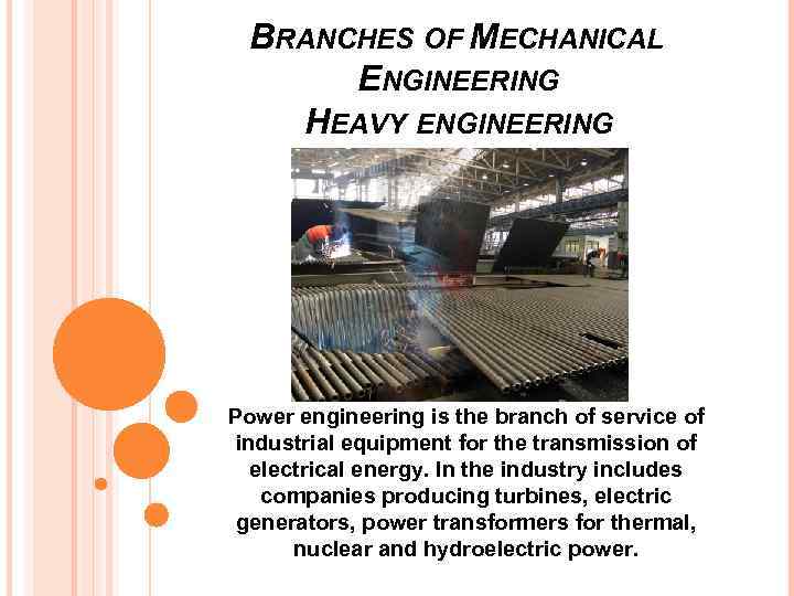 BRANCHES OF MECHANICAL ENGINEERING HEAVY ENGINEERING Power engineering is the branch of service of