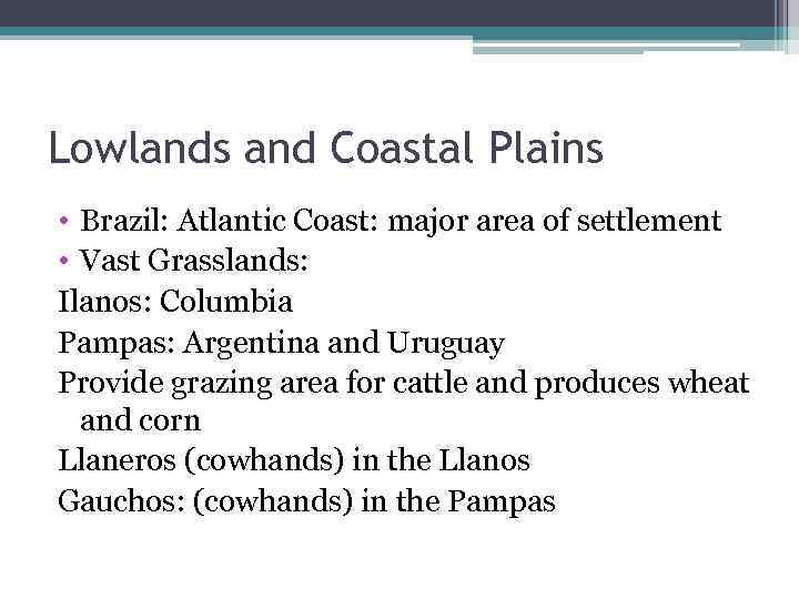 Lowlands and Coastal Plains • Brazil: Atlantic Coast: major area of settlement • Vast