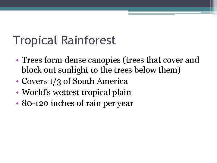 Tropical Rainforest • Trees form dense canopies (trees that cover and block out sunlight