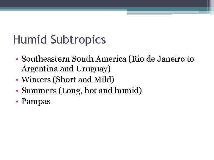 Humid Subtropics • Southeastern South America (Rio de Janeiro to Argentina and Uruguay) •