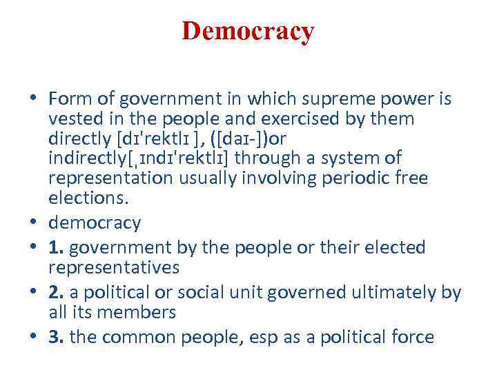 Democracy • Form of government in which supreme power is vested in the people