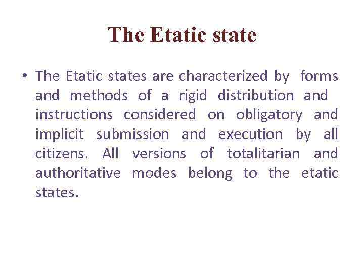 The Etatic state • The Etatic states are characterized by forms and methods of