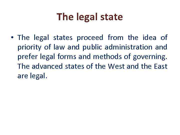The legal state • The legal states proceed from the idea of priority of