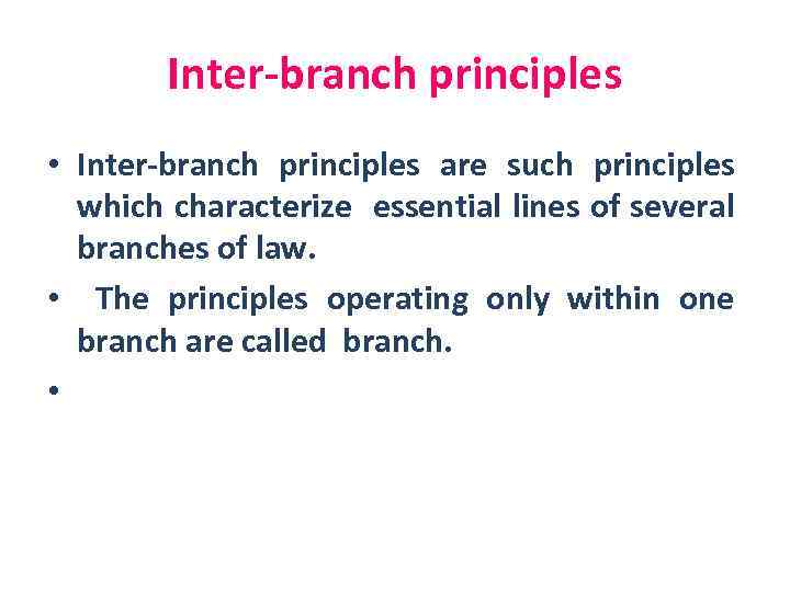 Inter-branch principles • Inter-branch principles are such principles which characterize essential lines of several