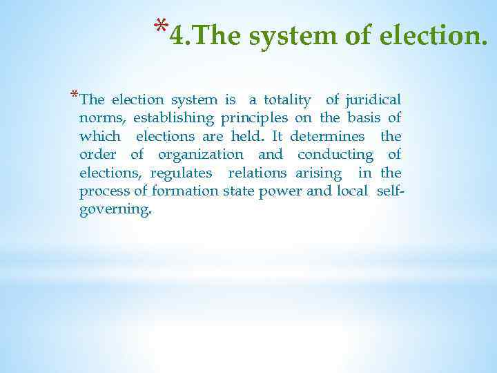 *4. The system of election. *The election system is a totality of juridical norms,