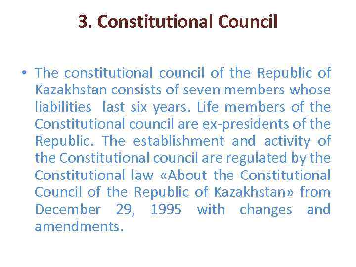 3. Constitutional Council • The constitutional council of the Republic of Kazakhstan consists of