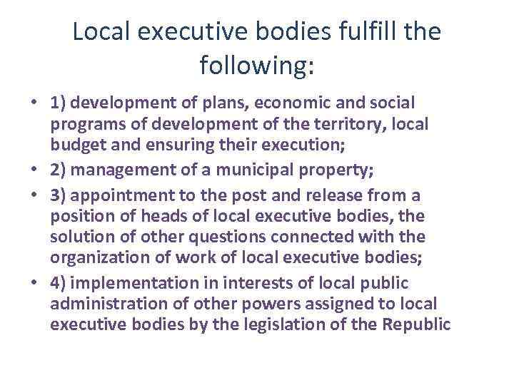 Local executive bodies fulfill the following: • 1) development of plans, economic and social