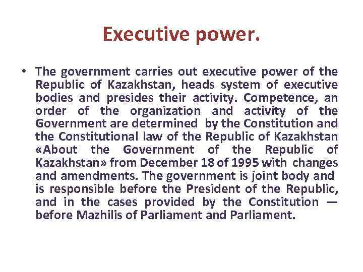 Executive power. • The government carries out executive power of the Republic of Kazakhstan,