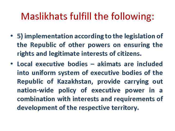 Maslikhats fulfill the following: • 5) implementation according to the legislation of the Republic