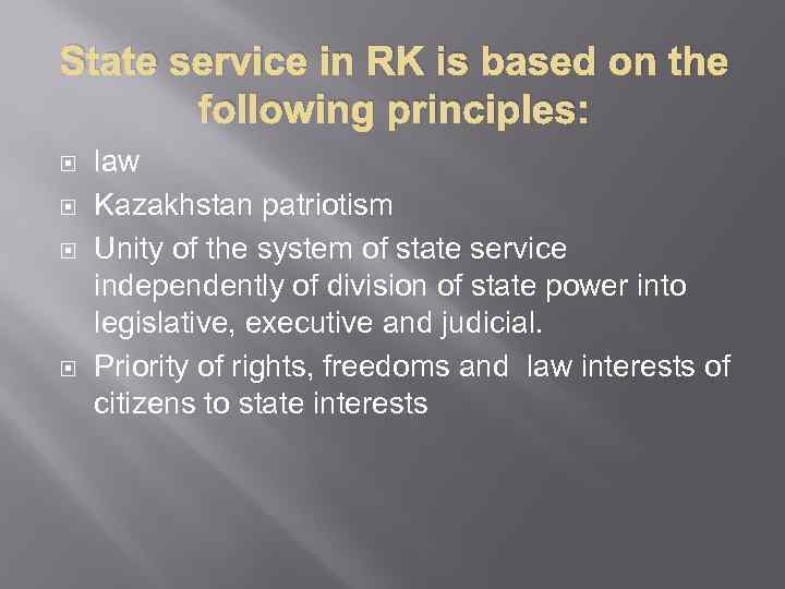 State service in RK is based on the following principles: law Kazakhstan patriotism Unity