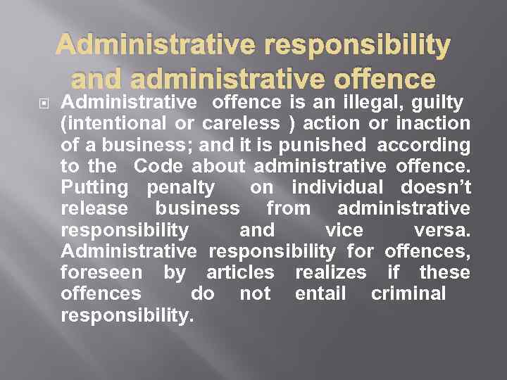 Administrative responsibility and administrative offence Administrative offence is an illegal, guilty (intentional or careless