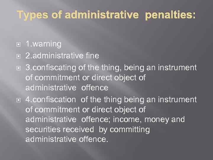 Types of administrative penalties: 1. warning 2. administrative fine 3. confiscating of the thing,