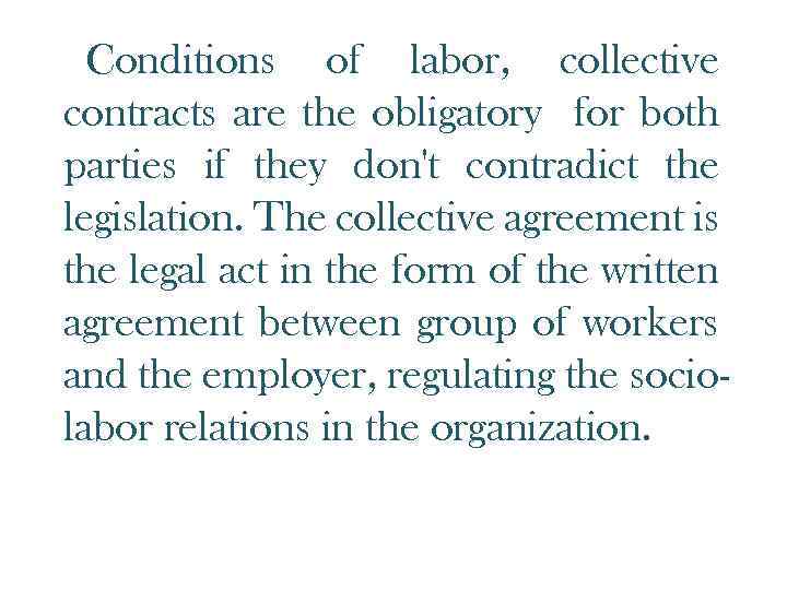 Conditions of labor, collective contracts are the obligatory for both parties if they don't