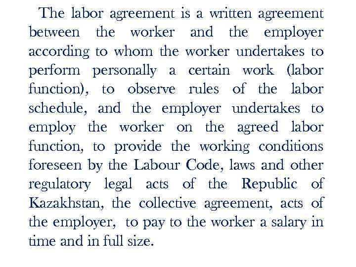 The labor agreement is a written agreement between the worker and the employer according