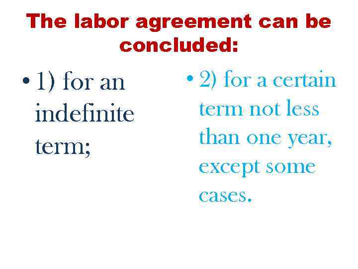 The labor agreement can be concluded: • 1) for an indefinite term; • 2)