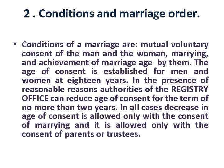 2. Conditions and marriage order. • Conditions of a marriage are: mutual voluntary consent