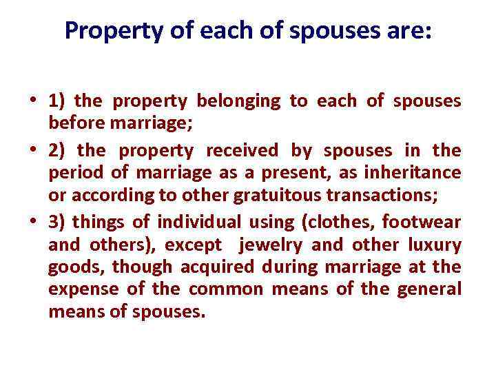 Property of each of spouses are: • 1) the property belonging to each of