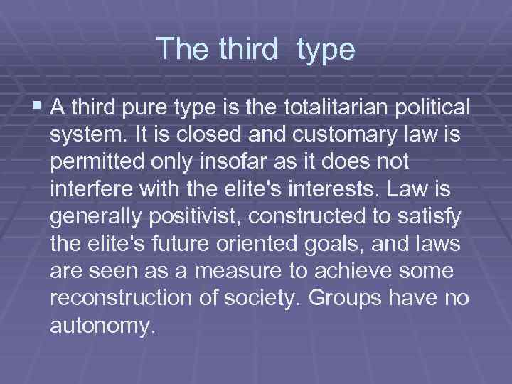 The third type § A third pure type is the totalitarian political system. It