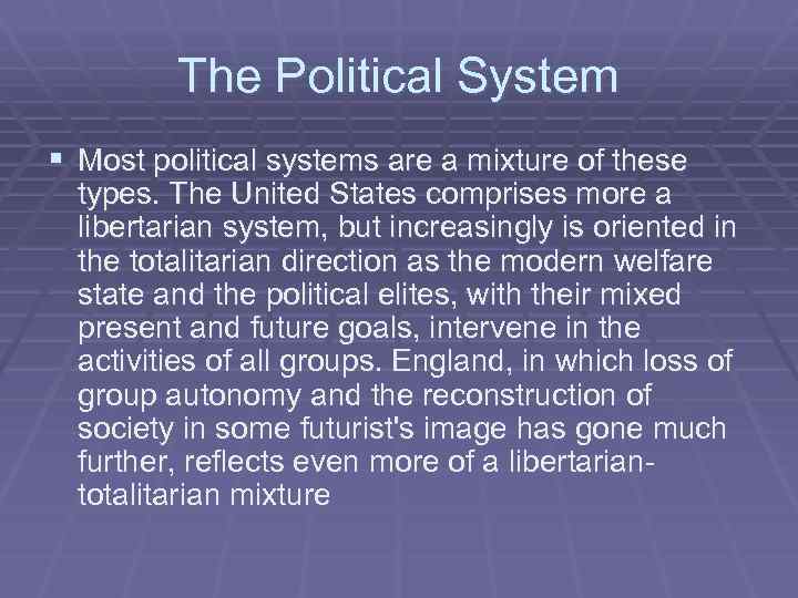 The Political System § Most political systems are a mixture of these types. The