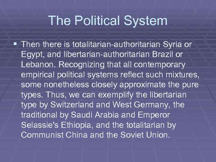 The Political System § Then there is totalitarian-authoritarian Syria or Egypt, and libertarian-authoritarian Brazil