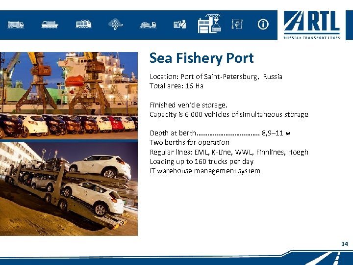 Sea Fishery Port Location: Port of Saint-Petersburg, Russia Total area: 16 Hа Finished vehicle