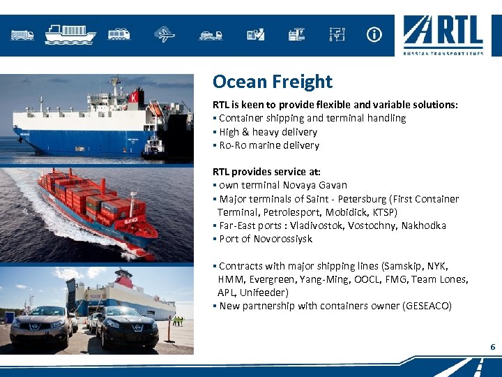 Ocean Freight RTL is keen to provide flexible and variable solutions: ▪ Container shipping