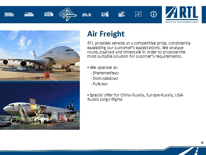 Air Freight RTL provides service at a competitive price, consistently exceeding our customer’s expectations.