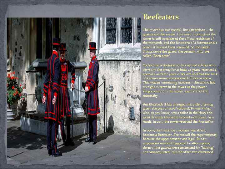 Beefeaters The tower has two special, live attractions – the guards and the ravens.