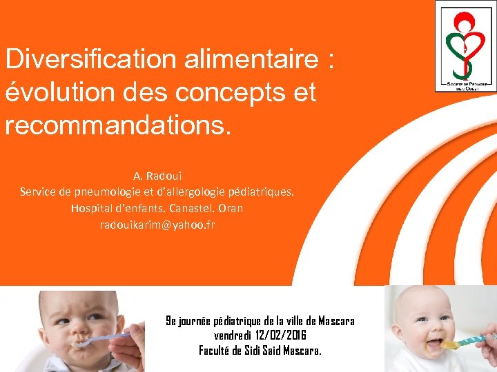 Diversification alimentaire : évolution des concepts et recommandations. A. Radoui Service de pneumologie et